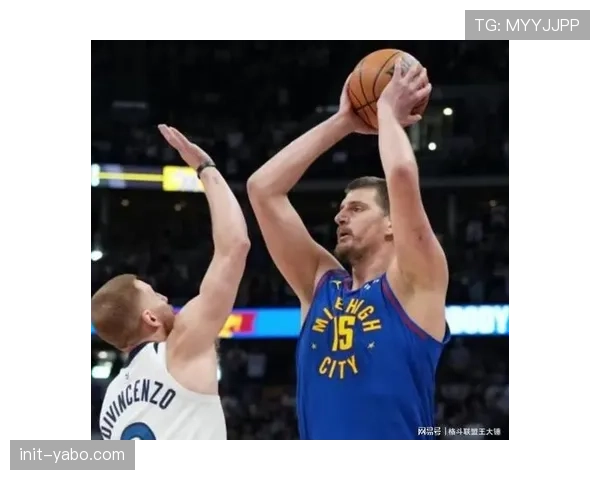 深度复盘:掘金对阵森林狼,约基奇低位策应如何有效降低全队无谓跑动 深度复盘:掘金对阵森林狼,约基奇低位策应如何有效降低全队无谓跑动